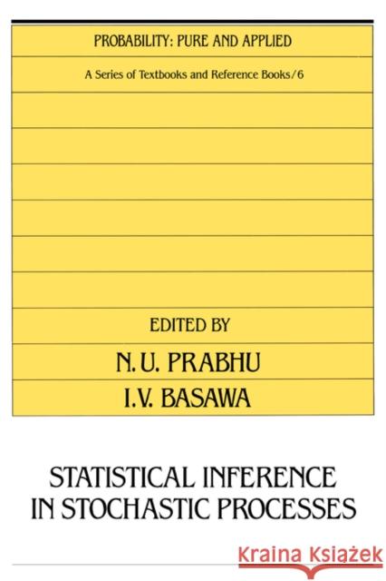 Statistical Inference in Stochastic Processes N. U. Prabhu I. V. Basawa Prabhu Prabhu 9780824784171 CRC