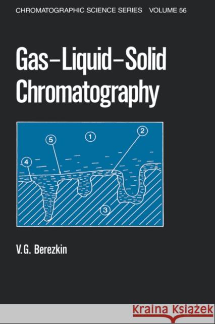 Gas-Liquid-Solid Chromatography V. G. Berezkin Berezkin G. Berezkin Victor G. Berezkin 9780824784256 CRC