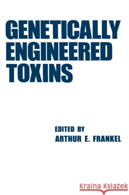 Genetically Engineered Toxins Arthur E. Frankel Frankel Frankel Arthur Frankel 9780824784546 CRC