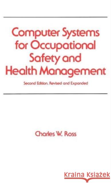 Computer Systems for Occupational Safety and Health Management: Second Edition, Revised and Expanded Ross, Charles W. 9780824784799