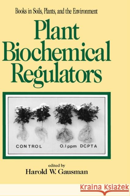 Plant Biochemical Regulators Gausman                                  H. W. Gausman 9780824785369 CRC