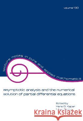 Asymptotic Analysis and the Numerical Solution of Partial Differential Equations H. Kaper M. Garbey Kaper 9780824785383