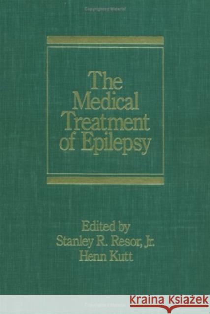The Medical Treatment of Epilepsy Stanley R. Resor Resor 9780824785499 Informa Healthcare