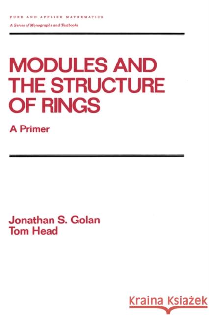 Modules and the Structure of Rings: A Primer Golan 9780824785550 CRC