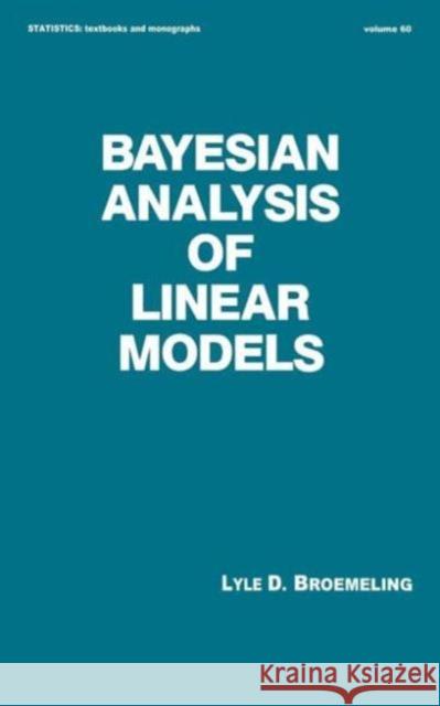 Bayesian Analysis of Linear Models Lyle D. Bromeling Broemeling 9780824785826 CRC