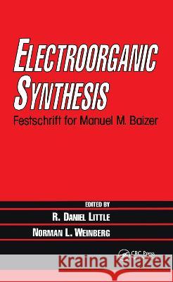 Electroorganic Synthesis: Festschrift for Manuel M. Baizer Little, R. Daniel 9780824785840 CRC