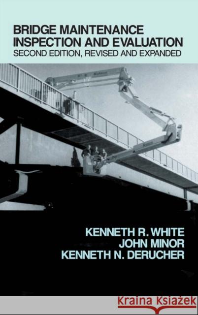 Bridge Maintenance Inspection and Evaluation, Second Edition Kenneth R. White White White Kenneth White 9780824786090 CRC