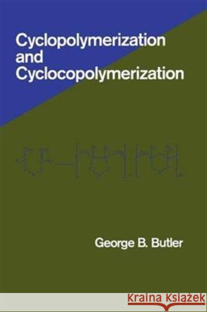 Cyclopolymerization and Cyclocopolymerization George B. Butler 9780824786250 Marcel Dekker