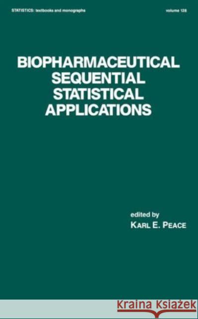 Biopharmaceutical Sequential Statistical Applications Karl E. Peace Ph D.                                    Karl E. Peace 9780824786281 CRC