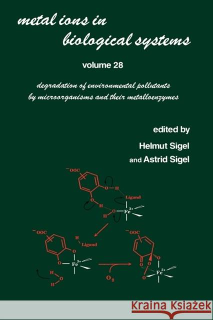Metal Ions in Biological Systems: Volume 28: Degradation of Environmental Pollutants by Microorganisms and Their Metalloenzymes Sigel, Helmut 9780824786397 CRC