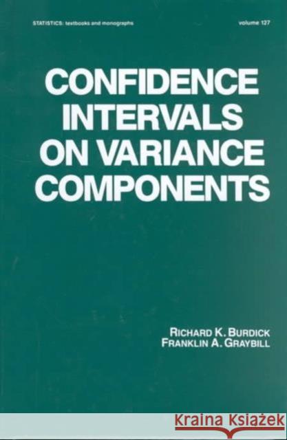 Confidence Intervals on Variance Components Richard K. Burdick Graybill                                 Burdick 9780824786441 CRC Press