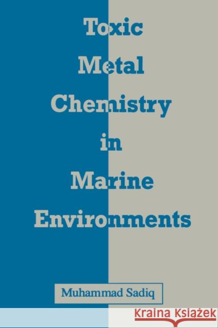 Toxic Metal Chemistry in Marine Environments Muhammad Sadiq Sadiq 9780824786472 CRC
