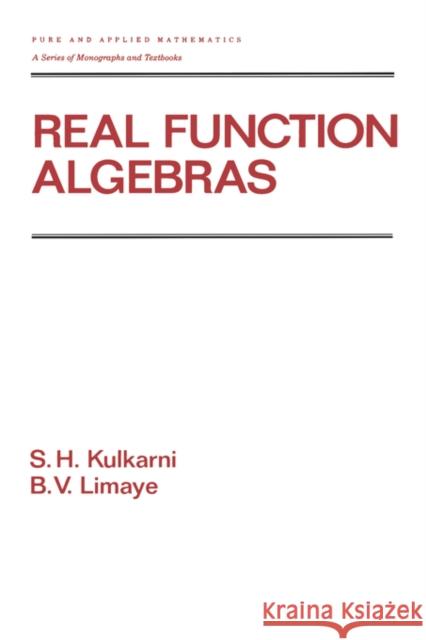 Real Function Algebras S. H. Kulkarni B. V. Limaye 9780824786533 Marcel Dekker