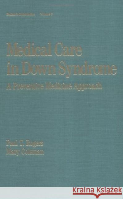 Medical Care in Down Syndrome : A Preventive Medicine Approach Paul T. Rogers Mary Coleman Sue Buckley 9780824786847