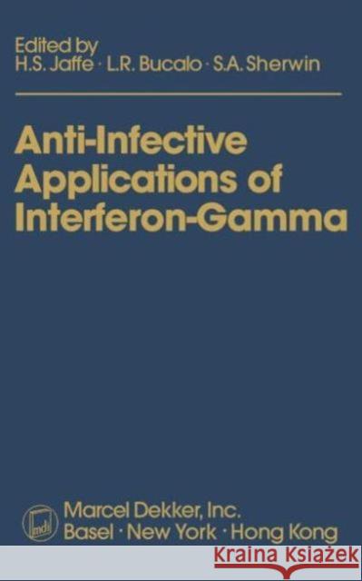 Anti-Infective Applications of Interferon-Gamma Jaffe Jaffe H. S. Jaffe Howard S. Jaffe 9780824786885 CRC