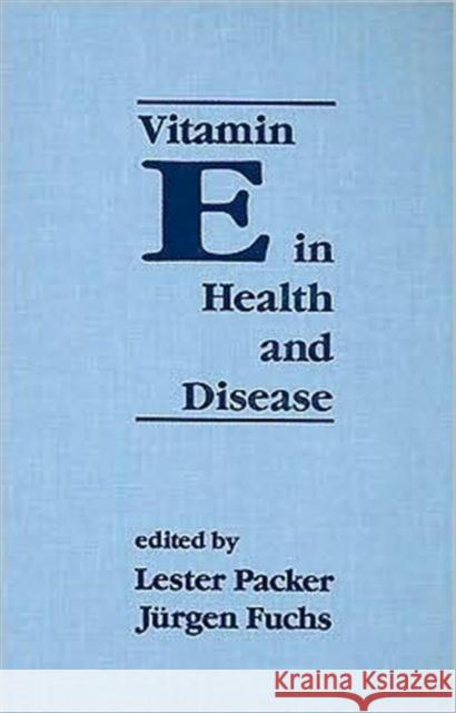 Vitamin E in Health and Disease : Biochemistry and Clinical Applications Lester Packer Packer Packer 9780824786922 CRC