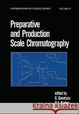 Preparative and Production Scale Chromatography G. Ganetsos P. E. Barker Ganetsos Ganetsos 9780824787387 CRC