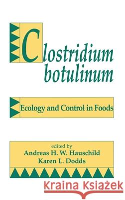 Clostridium Botulinum: Ecology and Control in Foods Hauschild 9780824787486 Marcel Dekker