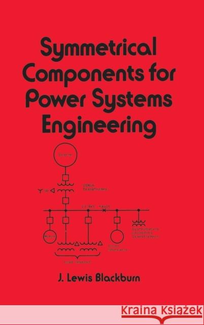 Symmetrical Components for Power Systems Engineering J. Lewis Blackburn Blackburn Lewis Blackburn 9780824787677 CRC