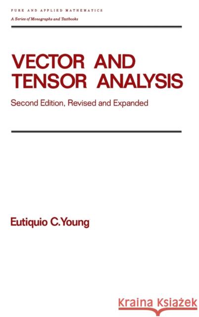 Vector and Tensor Analysis: Second Edition, Revised and Expanded Young, Eutiquio C. 9780824787899 CRC