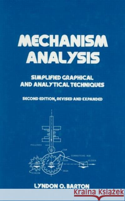 Mechanism Analysis : Simplified and Graphical Techniques, Second Edition, Lyndon O. Barton Barton                                   L. O. Barton 9780824787943 CRC