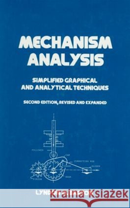 Mechanism Analysis : Simplified and Graphical Techniques, Second Edition, Lyndon O. Barton Barton                                   L. O. Barton 9780824787943 CRC