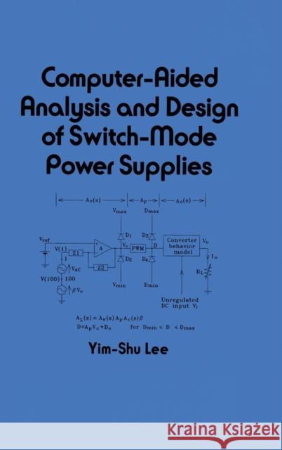 Computer-Aided Analysis and Design of Switch-Mode Power Supplies Yim-Shu Lee Y. Ed. Lee Y. S. Lee 9780824788032 CRC