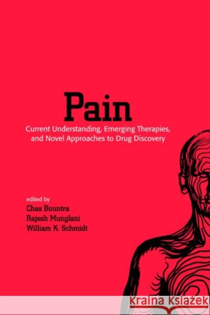 Pain: Current Understanding, Emerging Therapies, and Novel Approaches to Drug Discovery Bountra, Chas 9780824788650