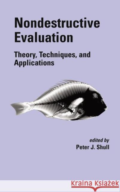 Nondestructive Evaluation: Theory, Techniques, and Applications Shull, Peter J. 9780824788728 CRC