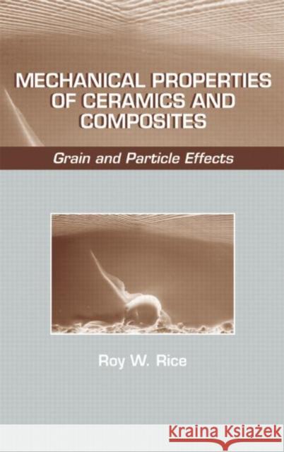 Mechanical Properties of Ceramics and Composites: Grain and Particle Effects Rice, Roy W. 9780824788742 CRC