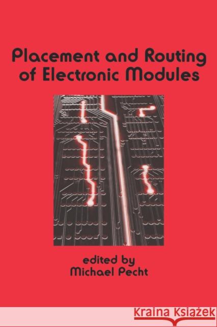 Placement and Routing of Electronic Modules Michael Pecht Pecht Pecht M. Pecht 9780824789169