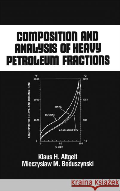 Composition and Analysis of Heavy Petroleum Fractions Klaus H. Altgelt Altgelt                                  Altgelt H. Altgelt 9780824789466 CRC