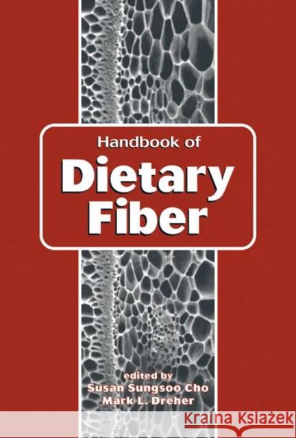 Handbook of Dietary Fiber Sungsoo Cho Cho Sungsoo Cho Susan Sungsoo Cho 9780824789602 CRC