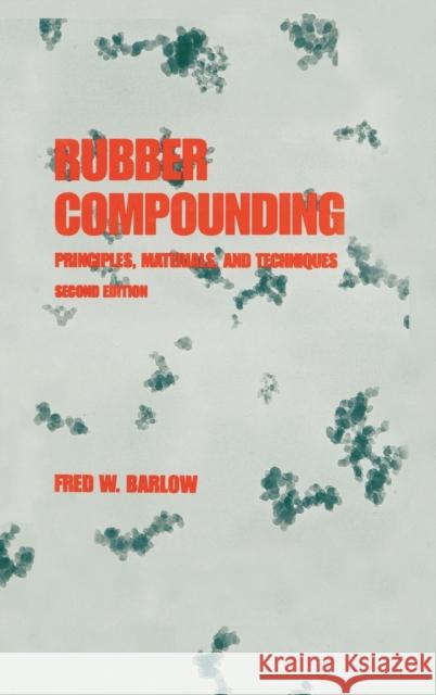 Rubber Compounding: Principles: Materials, and Techniques, Second Edition Barlow 9780824789688