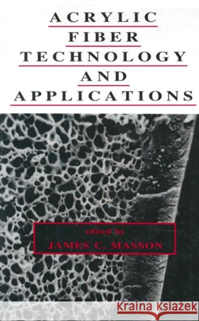 Acrylic Fiber Technology and Applications James C. Masson Masson Masson James Masson 9780824789770