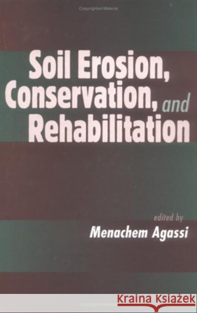 Soil Erosion, Conservation, and Rehabilitation Menachem Agassi Agassi 9780824789848 CRC