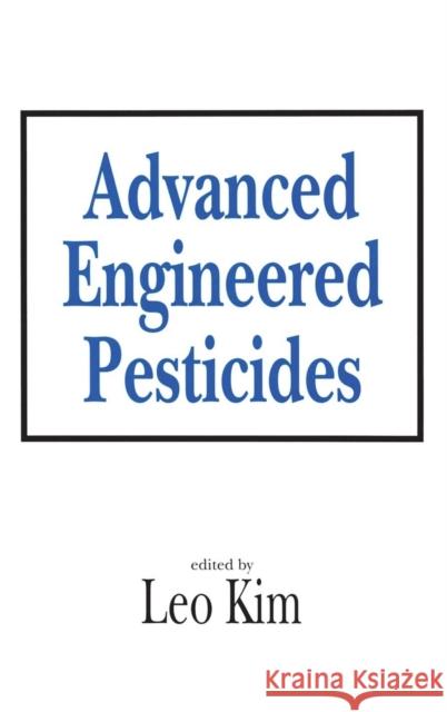 Advanced Engineered Pesticides Chong Ed. Kim Leo Kim 9780824789909 CRC