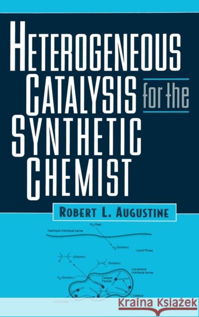 Heterogeneous Catalysis for the Synthetic Chemist Robert L. Augustine Augustine L. Augustine 9780824790219 CRC