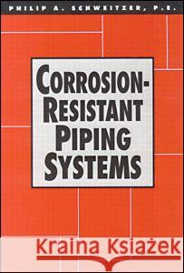 Corrosion-Resistant Piping Systems Philip A., P.E. Schweitzer Schweitzer 9780824790233 CRC