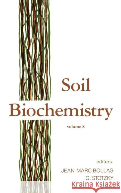 Soil Biochemistry: Volume 8 Bollag, Jean-Marc 9780824790448 CRC