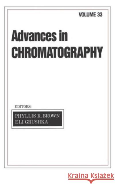 Advances in Chromatography: Volume 33 Brown, Phyllis R. 9780824790646 CRC