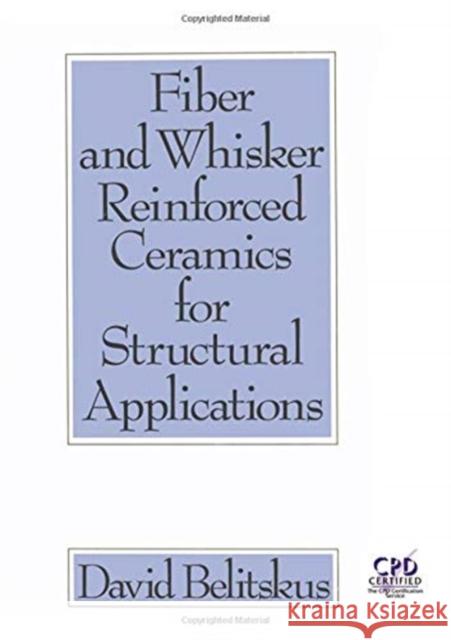 Fiber and Whisker Reinforced Ceramics for Structural Applications David Belitskus Belitskus                                D. L. Belitskus 9780824791117 CRC