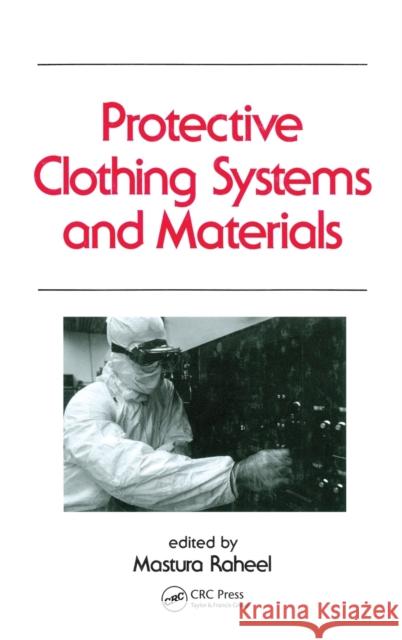 Protective Clothing Systems and Materials Mastura Raheel 9780824791186 Marcel Dekker