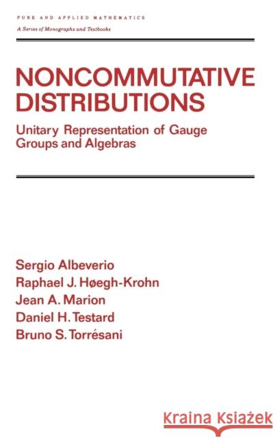 Noncommutative Distributions: Unitary Representation of Gauge Groups and Algebras Albeverio, Sergio 9780824791315