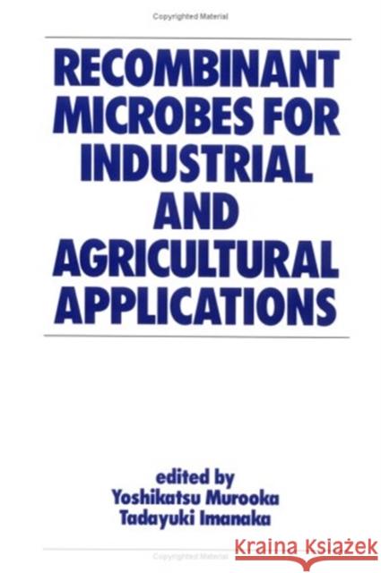 Recombinant Microbes for Industrial and Agricultural Applications Murooka Murooka Yoshikatsu Murooka 9780824791414 CRC