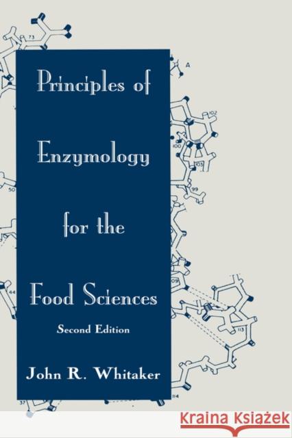 Principles of Enzymology for the Food Sciences John R. Whitaker R. John Whitaker 9780824791483