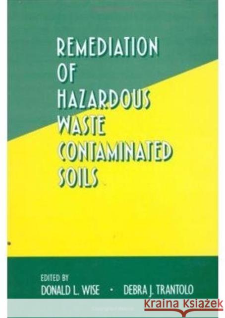 Remediation of Hazardous Waste Contaminated Soils Donald L. Wise Wise L. Wise 9780824791605 CRC