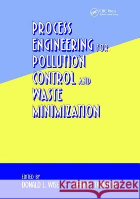 Process Engineering for Pollution Control and Waste Minimization Donald L. Wise 9780824791612