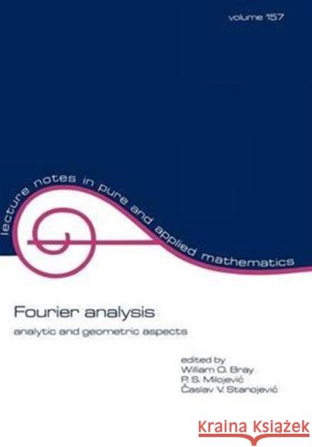Fourier Analysis: Analytic and Geometric Aspects Bray, William O. 9780824792084