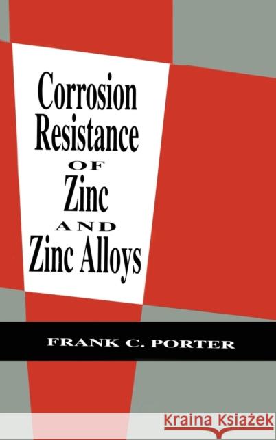 Corrosion Resistance of Zinc and Zinc Alloys Frank C. Porter 9780824792138